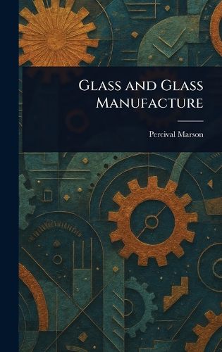 Cover image for Glass and Glass Manufacture