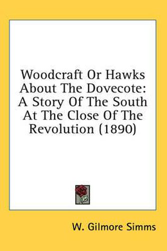 Cover image for Woodcraft or Hawks about the Dovecote: A Story of the South at the Close of the Revolution (1890)