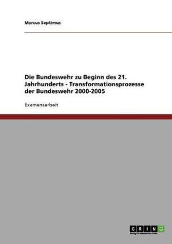 Cover image for Die Bundeswehr zu Beginn des 21. Jahrhunderts. Transformationsprozesse der Bundeswehr 2000-2005