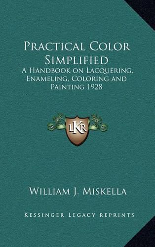 Cover image for Practical Color Simplified: A Handbook on Lacquering, Enameling, Coloring and Painting 1928