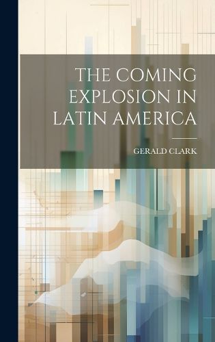 Cover image for The Coming Explosion in Latin America