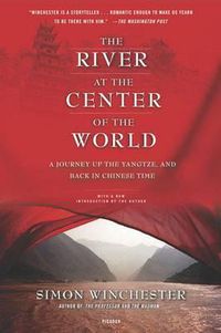 Cover image for River at the Center of the World: A Journey Up the Yangtze, and Back