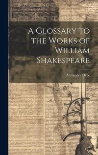 Cover image for A Glossary to the Works of William Shakespeare