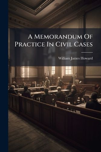 Cover image for A Memorandum Of Practice In Civil Cases