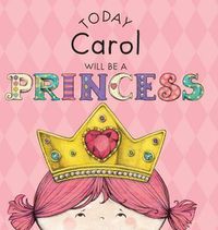 Cover image for Today Carol Will Be a Princess