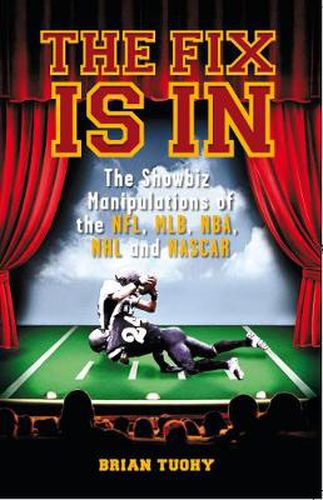 Cover image for The Fix Is In: The Showbiz Manipulations of the NFL, MLB, NHL and NASCAR