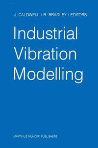 Cover image for Industrial Vibration Modelling: Proceedings of Polymodel 9, the Ninth Annual Conference of the North East Polytechnics Mathematical Modelling & Computer Simulation Group, Newcastle upon Tyne, UK, May 21-22, 1986