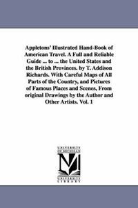 Cover image for Appletons' Illustrated Hand-Book of American Travel. A Full and Reliable Guide ... to ... the United States and the British Provinces. by T. Addison Richards. With Careful Maps of All Parts of the Country, and Pictures of Famous Places and Scenes, From ori