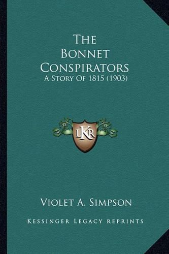 Cover image for The Bonnet Conspirators: A Story of 1815 (1903)