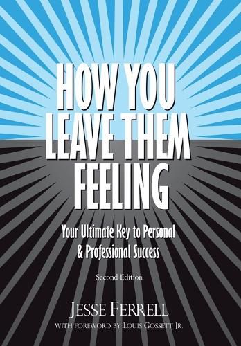Cover image for How You Leave Them Feeling: Your Ultimate Key to Personal & Professional Success