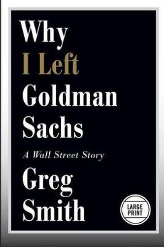 Cover image for Why I Left Goldman Sachs: A Wall Street Story