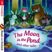 Cover image for Read with Oxford: Stage 3: Phonics: The Moon in the Pond and Other Tales