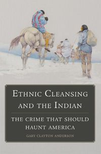 Cover image for Ethnic Cleansing and the Indian: The Crime That Should Haunt America