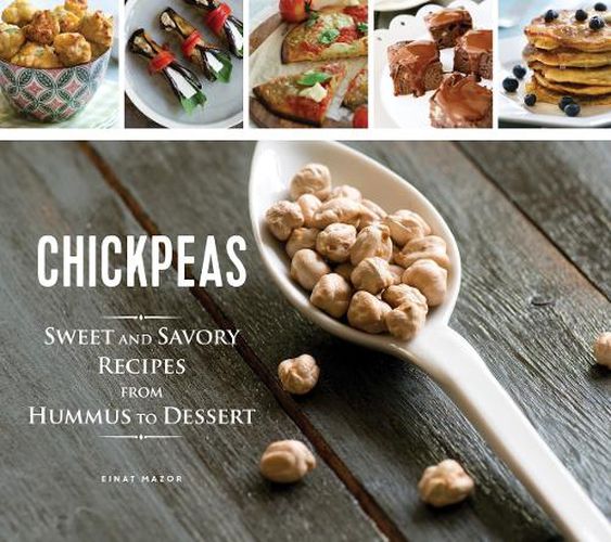 Cover image for Chickpeas: Sweet and Savory Recipes from Hummus to Dessert