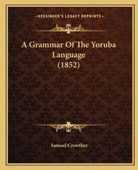 Cover image for A Grammar of the Yoruba Language (1852)