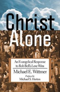 Cover image for Christ Alone: An Evangelical Response to Rob Bell's Love Wins