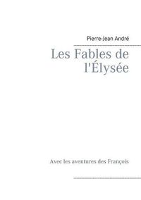 Cover image for Les Fables de l'Elysee: Avec les aventures des Francois