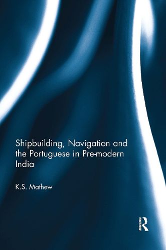 Cover image for Shipbuilding, Navigation and the Portuguese in Pre-modern India