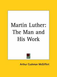 Cover image for Martin Luther: the Man and His Work (1917)