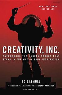 Cover image for Creativity, Inc.: Overcoming the Unseen Forces That Stand in the Way of True Inspiration