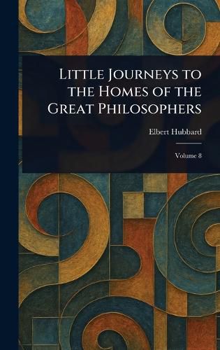 Cover image for Little Journeys to the Homes of the Great Philosophers