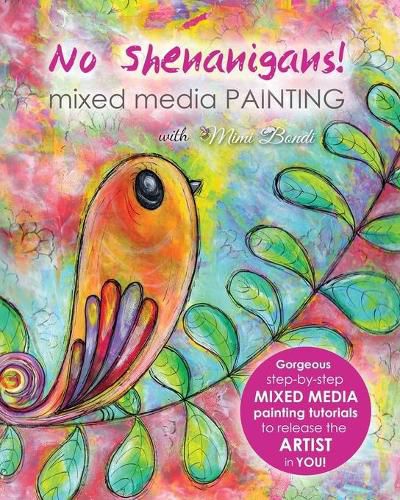Cover image for No Shenanigans! Mixed Media Painting: No-nonsense tutorials from start to finish to release the artist in you!