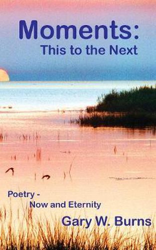 Cover image for Moments: This to the Next - Poetry, Now and Eternity: This to the Next - Poetry Now and Eternity