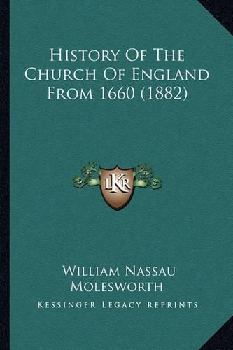 Cover image for History of the Church of England from 1660 (1882) History of the Church of England from 1660 (1882)