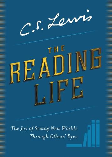 Cover image for The Reading Life: The Joy of Seeing New Worlds Through Others' Eyes