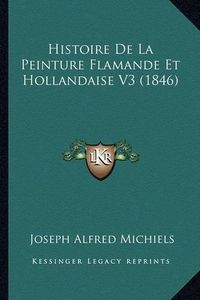 Cover image for Histoire de La Peinture Flamande Et Hollandaise V3 (1846)