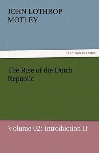 Cover image for The Rise of the Dutch Republic - Volume 02: Introduction II