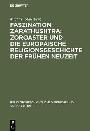 Cover image for Faszination Zarathushtra: Zoroaster und die europaische Religionsgeschichte der fruhen Neuzeit