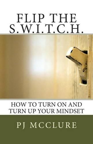 Cover image for Flip The SWITCH: How To Turn On and Turn Up Your Mindset