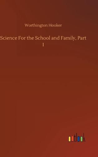 Cover image for Science For the School and Family, Part I