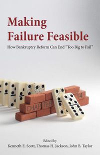 Cover image for Making Failure Feasible: How Bankruptcy Reform Can End Too Big to Fail