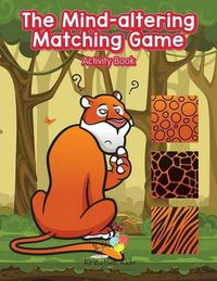 Cover image for The Mind-Altering Matching Game Activity Book!