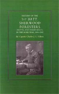Cover image for History of the 1st Battalion Sherwood Foresters (Notts. and Derby Regt.) in the Boer War 1899-1902