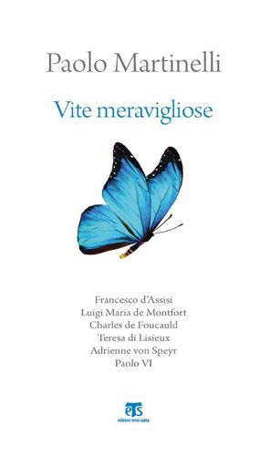 Cover image for Vite Meravigliose: Francesco d'Assisi, Luigi Maria de Monfort, Charles de Foucauld, Teresa Di Lisieux, Adrienne Von Speyr, Paolo VI