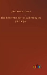 Cover image for The different modes of cultivating the pine-apple