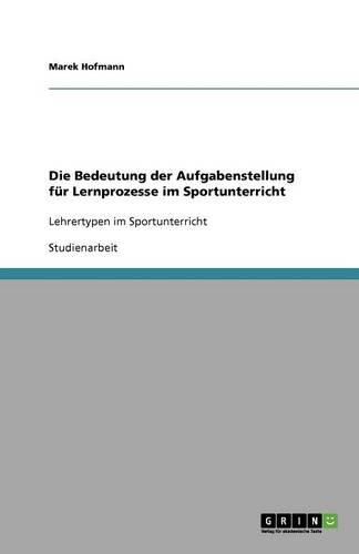 Cover image for Die Bedeutung der Aufgabenstellung fur Lernprozesse im Sportunterricht: Lehrertypen im Sportunterricht