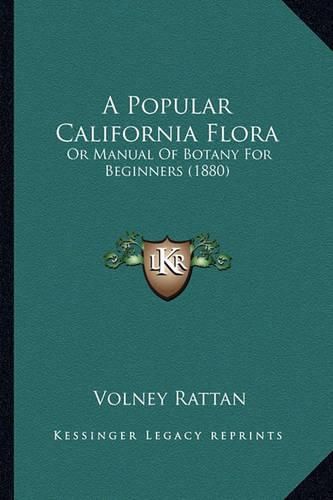 A Popular California Flora: Or Manual of Botany for Beginners (1880)