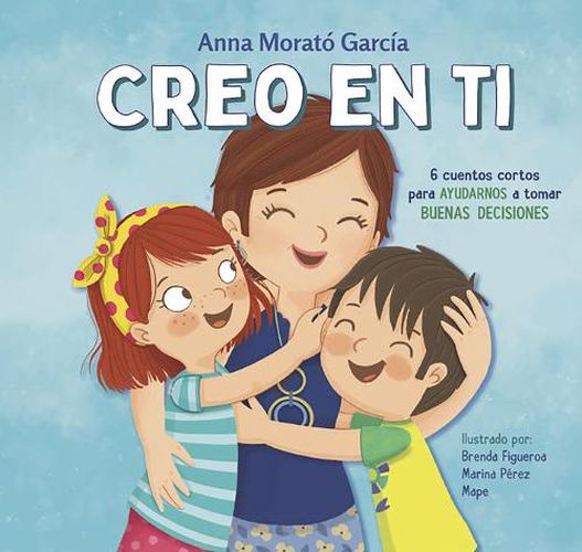 Cover image for Creo en ti: 6 cuentos cortos para ayudarnos a tomar buenas decisiones / I Believe in You: 6 Short Stories to Help Them Make Good Decisions