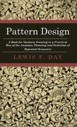 Cover image for Pattern Design - A Book for Students Treating in a Practical Way of the Anatomy, Planning and Evolution of Repeated Ornament