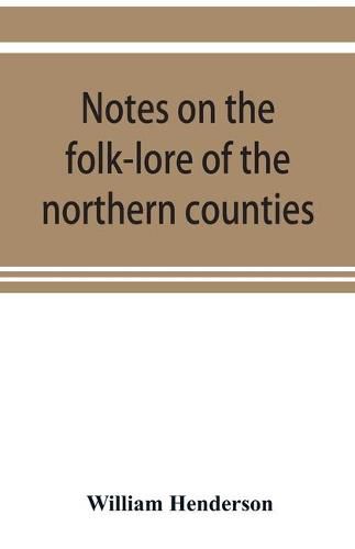 Cover image for Notes on the folk-lore of the northern counties of England and the borders