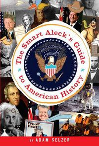 Cover image for The Smart Aleck's Guide to American History