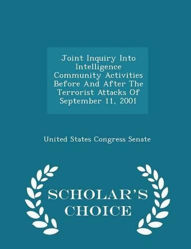 Joint Inquiry Into Intelligence Community Activities Before and After the Terrorist Attacks of September 11, 2001 - Scholar's Choice Edition