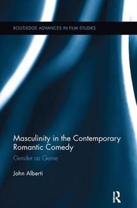 Cover image for Masculinity in the Contemporary Romantic Comedy: Gender as Genre