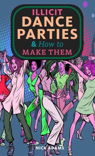 Cover image for Illicit Dance Parties & How to Make Them