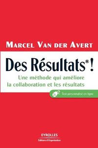 Cover image for Des Resultats !: Une methode qui ameliore la collaboration et les resultats