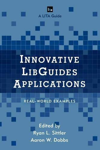 Cover image for Innovative LibGuides Applications: Real World Examples